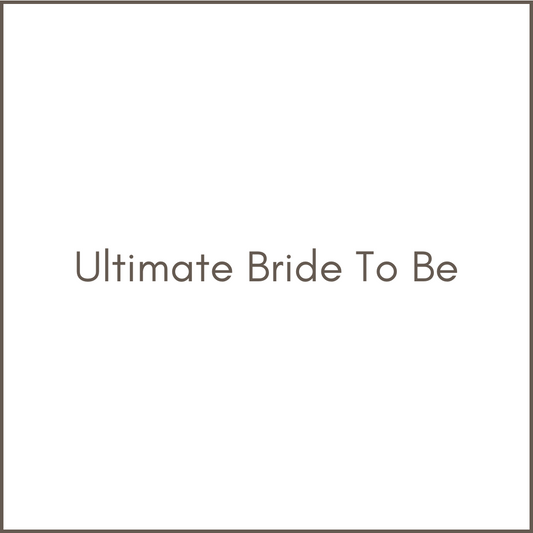 Ultimate Bride To Be